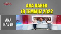 Ana Haber - 18 Temmuz 2022